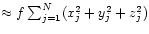 $\approx f \sum_{j=1}^{N} (x_{j}^{2}+y_{j}^{2}+z_{j}^{2})$