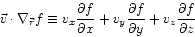 \begin{displaymath}
\vec{v} \cdot \nabla_{\vec{r}} f \equiv
v_{x}\frac{\partial ...
...c{\partial f}{\partial y}
+ v_{z}\frac{\partial f}{\partial z}
\end{displaymath}