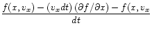 $\displaystyle \frac{f(x,v_{x})-(v_{x}dt) (\partial f/\partial x) -f(x,v_{x}}{dt}$