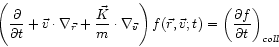 \begin{displaymath}
\left( \frac{\partial}{\partial t} + \vec{v} \cdot \nabla_{\...
...vec{v};t) = \left( \frac{\partial f}{\partial t}\right)_{coll}
\end{displaymath}