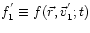 $f_{1}^{'} \equiv f(\vec{r},\vec{v}_{1}^{'}; t)$