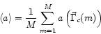 \begin{displaymath}
\langle a \rangle = \frac{1}{M} \sum_{m=1}^{M} a
\left(\vec{\Gamma}_{c}(m)\right)
\end{displaymath}
