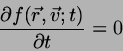 \begin{displaymath}
\frac{\partial f(\vec{r},\vec{v};t)}{\partial t} = 0
\end{displaymath}