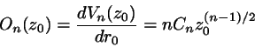 \begin{displaymath}
O_{n}(z_{0}) = \frac{d V_{n}(z_{0})}{dr_{0}} = n C_{n}z_{0}^{(n-1)/2}
\end{displaymath}