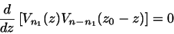 \begin{displaymath}
\frac{d}{dz} \left[ V_{n_{1}}(z) V_{n-n_{1}}(z_{0}-z) \right] = 0
\end{displaymath}