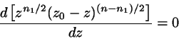 \begin{displaymath}
\frac{d \left[ z^{n_{1}/2} (z_{0}-z)^{(n-n_{1})/2} \right]}{dz} = 0
\end{displaymath}