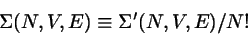 \begin{displaymath}
\Sigma(N,V,E) \equiv \Sigma' (N,V,E)/N!
\end{displaymath}