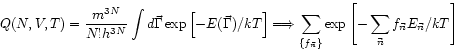 \begin{displaymath}
Q(N,V,T) = \frac{m^{3N}}{N! h^{3N}} \int d\vec{\Gamma}
\exp ...
...\exp \left[ -\sum_{\vec{n}} f_{\vec{n}} E_{\vec{n}}/kT \right]
\end{displaymath}