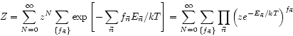 \begin{displaymath}
Z = \sum_{N=0}^{\infty} z^{N}
\sum_{\left\{ {\large f}_{\vec...
...{\vec{n}}
\left( z e^{-E_{\vec{n}} / kT} \right)^{f_{\vec{n}}}
\end{displaymath}