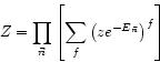 \begin{displaymath}
Z = \prod_{\vec{n}}
\left[ \sum_{f} \left( z e^{-E_{\vec{n}}}\right)^{f} \right]
\end{displaymath}