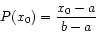 \begin{displaymath}
P(x_{0})= \frac{x_{0}-a}{b-a}
\end{displaymath}
