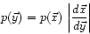 \begin{displaymath}
p(\vec{y})= p(\vec{x})   \left\vert \frac{d\vec{x}}{d\vec{y}}\right\vert
\end{displaymath}