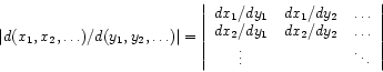 \begin{displaymath}
\left\vert d(x_{1},x_{2}, \dots)/d(y_{1},y_{2},\dots)\right\...
...}/dy_{2} & \dots \\
\vdots & & \ddots
\end{array}\right\vert
\end{displaymath}