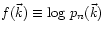 $f(\vec{k}) \equiv \log  p_{n}(\vec{k})$
