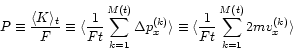 \begin{displaymath}
P \equiv \frac{\langle K \rangle_{t}}{F}
\equiv
\langle
\fra...
...\langle
\frac{1}{Ft} \sum_{k=1}^{M(t)} 2 m v_{x}^{(k)}
\rangle
\end{displaymath}