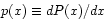 $p(x) \equiv dP(x)/dx$