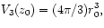 $\displaystyle V_{3}(z_{0})=(4 \pi / 3) r_{0}^{3},$