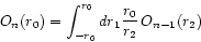 \begin{displaymath}
O_{n}(r_{0}) = \int_{-r_{0}}^{r_{0}} dr_{1}
\frac{r_{0}}{r_{2}} O_{n-1}(r_{2})
\end{displaymath}