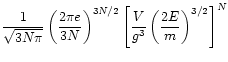 $\displaystyle \frac{1}{\sqrt{3 N \pi}} \left( \frac{2 \pi e}{3 N}\right)^{3N/2}
\left[ \frac{V}{g^{3}} \left(\frac{2E}{m} \right)^{3/2} \right]^{N}$