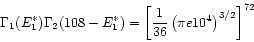 \begin{displaymath}
\Gamma_{1}(E_{1}^{*})\Gamma_{2}(108-E_{1}^{*})
= \left[ \frac{1}{36} \left(\pi e 10^{4}\right)^{3/2}
\right]^{72}
\end{displaymath}